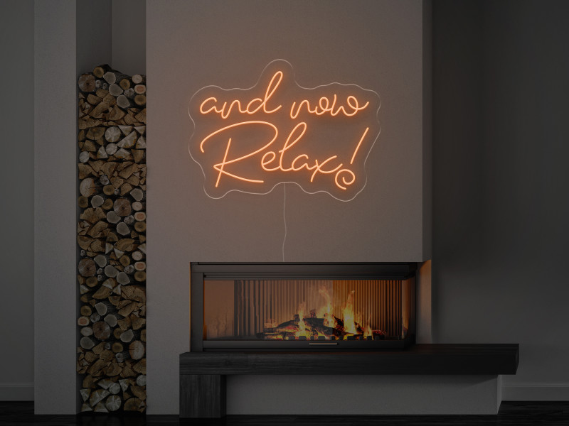and now Relax! - LED Neon Sign
